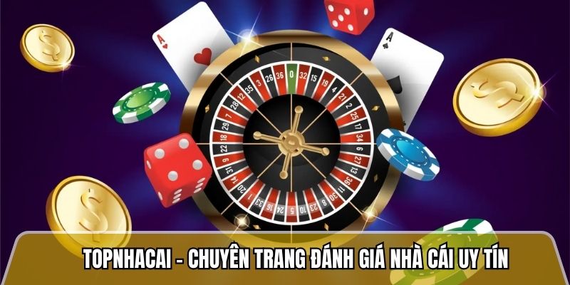 Topnhacai.in.net - Trang đánh giá nhà cái uy tín với tỷ lệ khiếu nại dưới 2% 9 Topnhacai - Chuyên trang đánh giá nhà cái uy tín
